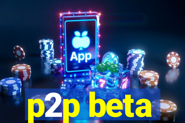 p2p beta